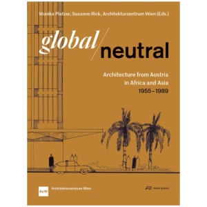 Global—Neutral: Architecture from Austria in Africa and Asia 1955–1989