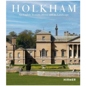 Holkham: An English Treasure House and Its Landscape