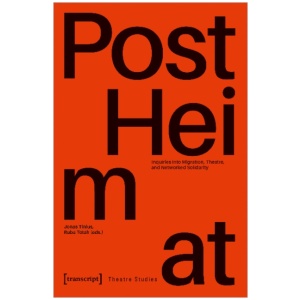 "PostHeimat": Inquiries into Migration, Theatre, and Networked Solidarity