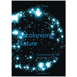Decolonizing Nature – Contemporary Art and the Politics of Ecology