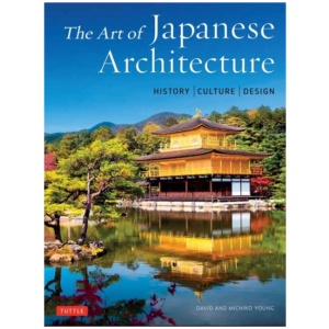 The Art of Japanese Architecture: History / Culture / Design