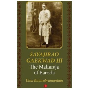 Sayajirao Gaekwad III: The Maharaja of Baroda