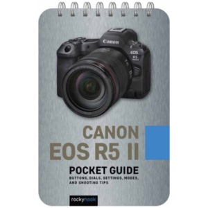 Canon EOS R5 II: Pocket Guide: Buttons, Dials, Settings, Modes, and Shooting Tips