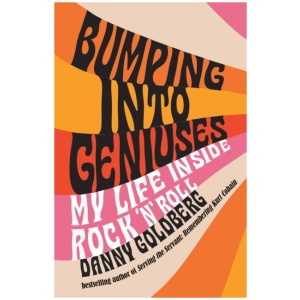 Bumping Into Geniuses: My Life Inside Rock 'n' Roll