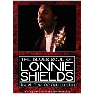 The Blues Soul of Lonnie Shields: Live at the 100 Club London