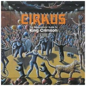 Cirkus - The Young Person's Guide to King Crimson - Live