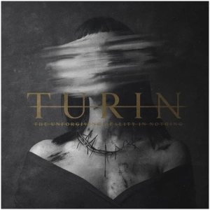 Turin - The Unforgiving Reality in Nothing