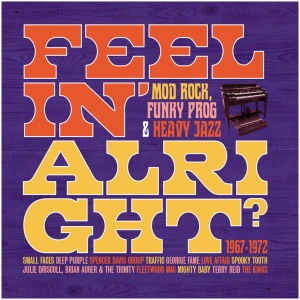Feelin' Alright: Mod, Rock, Funky Prog & Heavy Jazz 1967-1972