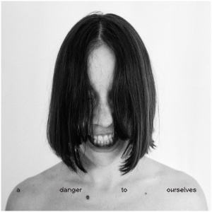 A Danger to Ourselves