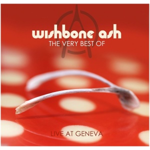 The Very Best of Wishbone Ash: Live at Geneva