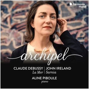 Aline Piboule: Archipel: Claude Debussy: La Mer/John Ireland: Sarnia