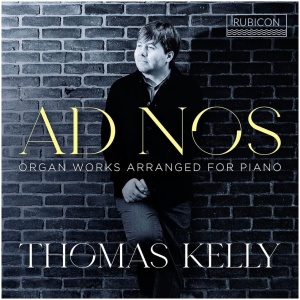 Thomas Kelly: Ad Nos - Organ Works Arranged for Piano