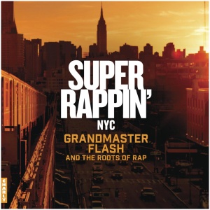 Super Rappin' NYC: Grandmaster Flash and the Roots of Rap (Special Edition)