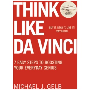 Think Like Da Vinci: 7 Easy Steps to Boosting Your Everyday Genius