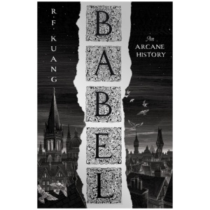 Babel: Or the Necessity of Violence: an Arcane History of the Oxford Translators’ Revolution