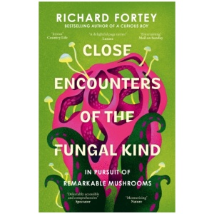 Close Encounters of the Fungal Kind: In Pursuit of Remarkable Mushrooms