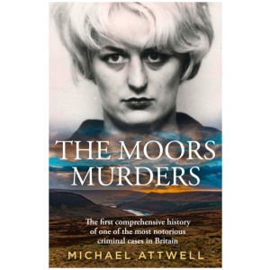 The Moors Murders: The Definitive History of One of the Most Notorious Criminal Cases in Britain