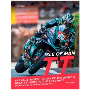 Isle of Man TT: The Illustrated History of the World’s Greatest Motorcycle Road Race