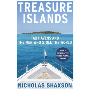 Treasure Islands: Tax Havens and the Men who Stole the World