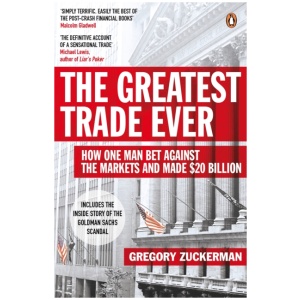 The Greatest Trade Ever: How One Man Bet Against the Markets and Made $20 Billion