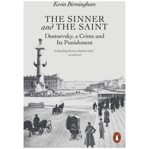 The Sinner and the Saint: Dostoevsky, a Crime and Its Punishment