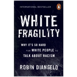 White Fragility: Why It's So Hard for White People to Talk About Racism