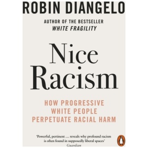 Nice Racism: How Progressive White People Perpetuate Racial Harm