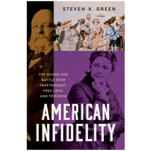 American Infidelity: The Gilded Age Battle Over Freethought, Free Love, and Feminism