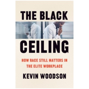 The Black Ceiling: How Race Still Matters in the Elite Workplace