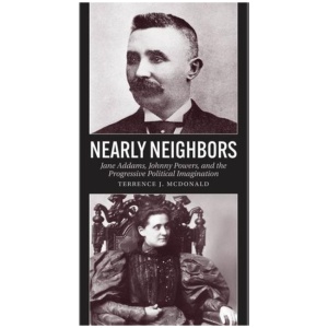 Nearly Neighbors: Jane Addams, Johnny Powers, and the Progressive Political Imagination
