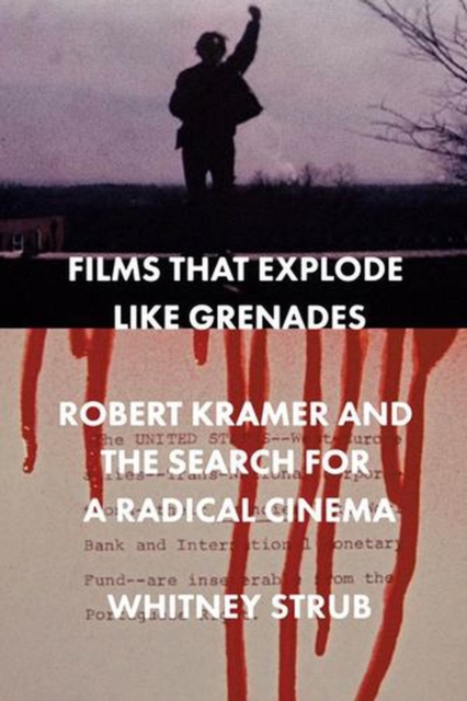 Films That Explode Like Grenades: Robert Kramer and the Search for a Radical Cinema