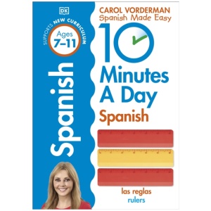 10 Minutes A Day Spanish, Ages 7-11 (Key Stage 2): Supports the National Curriculum, Confidence in Reading, Writing & Speaking