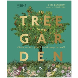 RHS The Tree in My Garden: Choose One Tree, Plant It - and Change the World