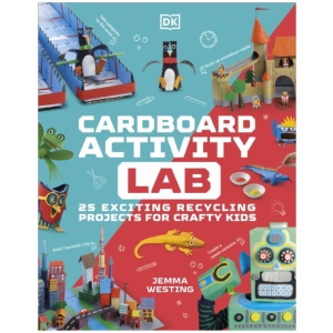 Cardboard Activity Lab: 25 Exciting Recycling Projects for Crafty Kids