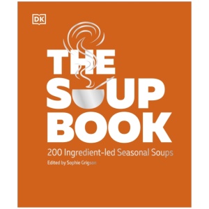 The Soup Book: 200 Ingredient-led Seasonal Soups