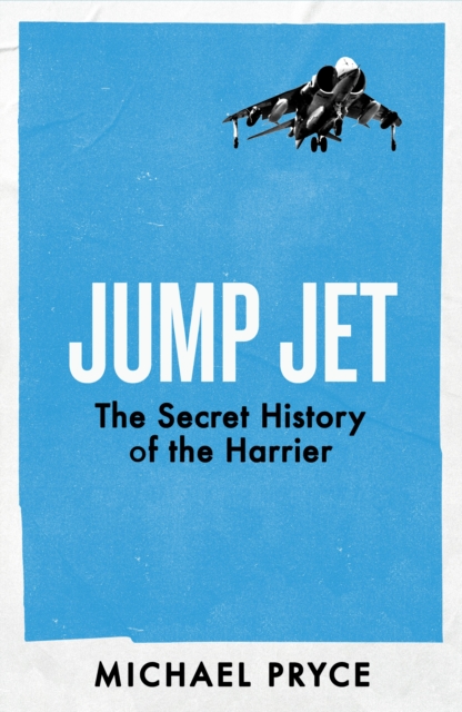 Jump Jet: The Secret History of the Harrier