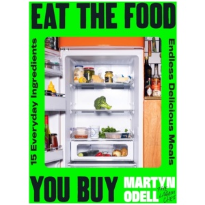Eat The Food You Buy: 15 Everyday Ingredients, Endless Delicious Meals