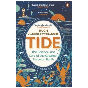 Tide: The Science and Lore of the Greatest Force on Earth