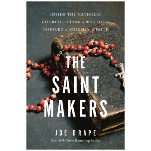 The Saint Makers: Inside the Catholic Church and How a War Hero Inspired a Journey of Faith