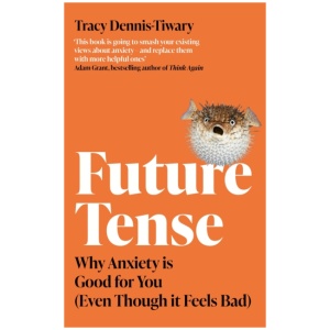 Future Tense: Why Anxiety is Good for You (Even Though it Feels Bad)