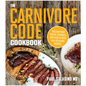 The Carnivore Code Cookbook: Reclaim Your Health, Strength, and Vitality with 100+ Delicious Recipes