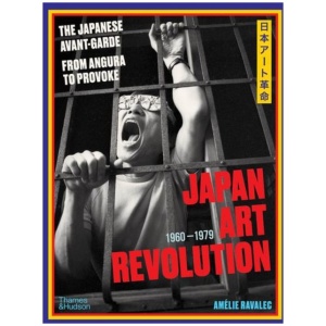 Japan Art Revolution: The Japanese Avant-Garde, from Angura to Provoke