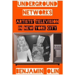 Underground Networks: Artists' Television in New York City