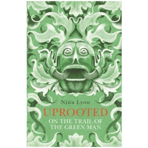 Uprooted: On the Trail of the Green Man