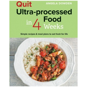 Quit Ultra-processed Food in 4 Weeks: Simple recipes & meal plans to eat fresh for life