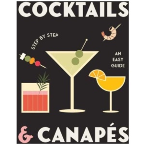 Cocktails and Canapes Step by Step: An Easy Guide