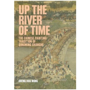 Up the River of Time: The Chinese Painting Tradition of Qingming Shanghe