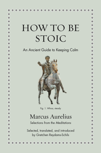 How to Be Stoic: An Ancient Guide to Keeping Calm