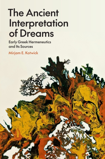 The Ancient Interpretation of Dreams: Early Greek Hermeneutics and Its Sources