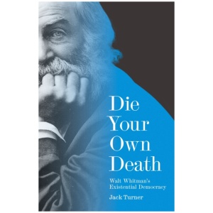 Die Your Own Death: Walt Whitman’s Existential Democracy